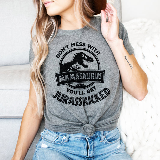 Don't Mess with Mama or You'll Get Jurasskicked (Jurassic Kicked) | Soft Unisex for Women