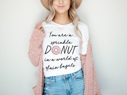 You are a Sprinkle Donut in a World Of Plain Bagels Cute Ultra Soft Graphic Tee Unisex Soft Tee T-shirt for Women or Men