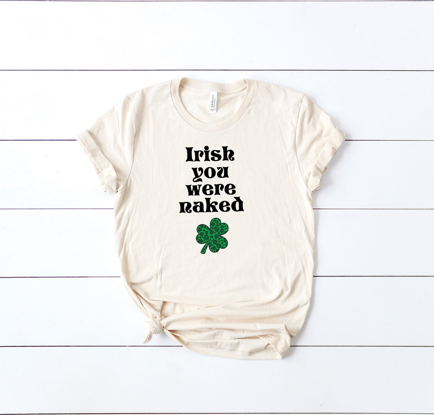 Irish You Were Naked Funny St Patrick's Day Inspiring Ultra Soft Graphic Tee Unisex Soft Tee T-shirt for Women or Men