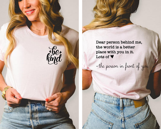 Dear Person Behind Me Be Kind Front and Back Ultra Soft Graphic Tee Unisex Soft Tee T-shirt for Women or Men