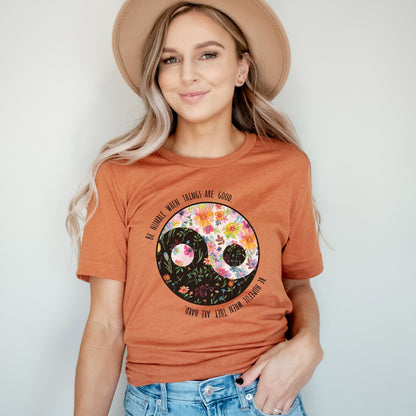 Whimsical Floral Yin Yang Be Humble When things are good Be Hopeful when they are hard Unisex Soft Tee T-shirt for Women or Men